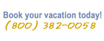 Book your Vacation today (800) 382-0058
